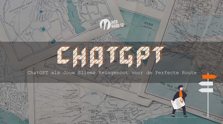ChatGPT als Jouw Slimme Reisgenoot voor de Perfecte Route - Web Rabbitz 🥕